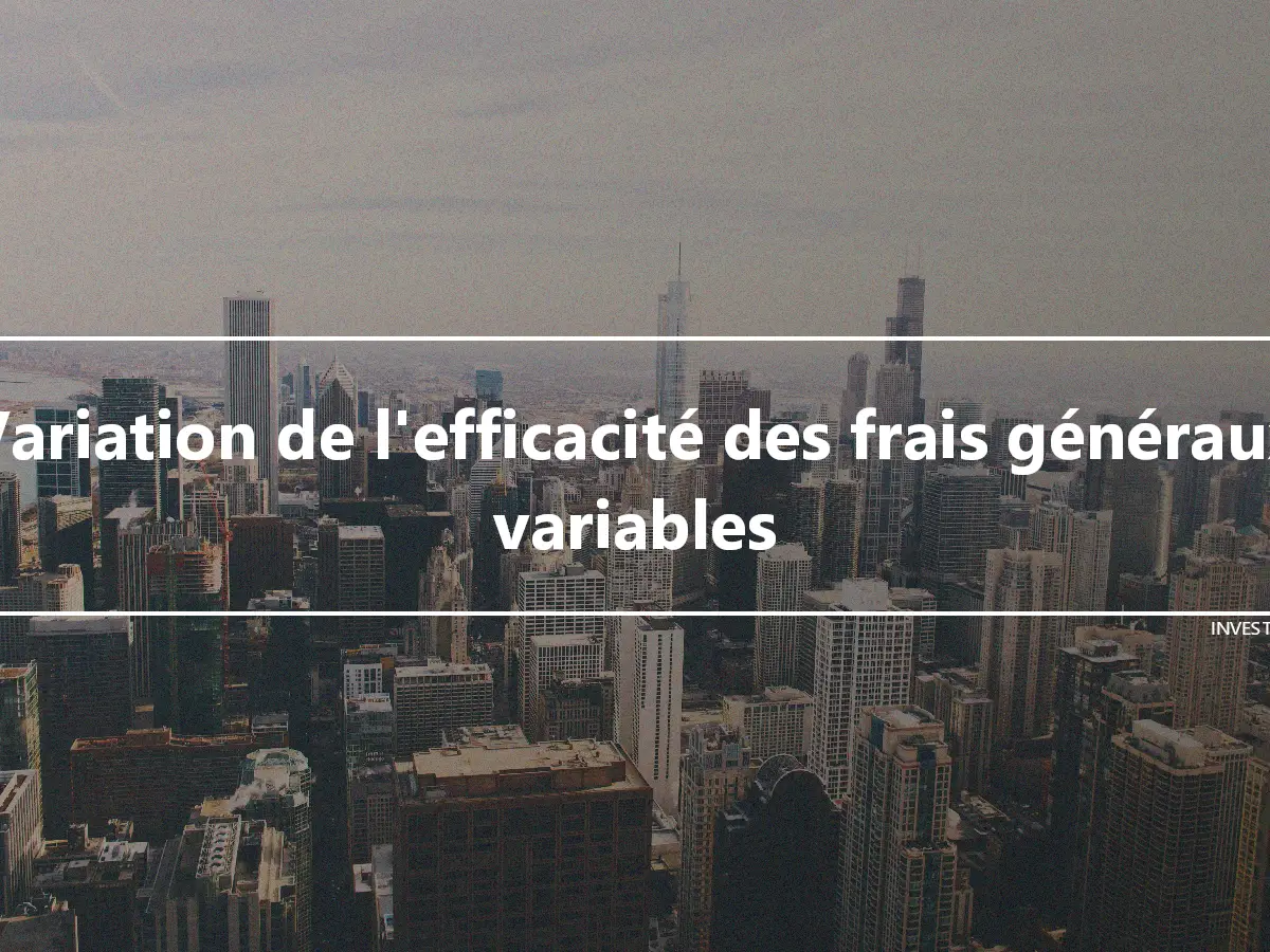 Variation de l'efficacité des frais généraux variables