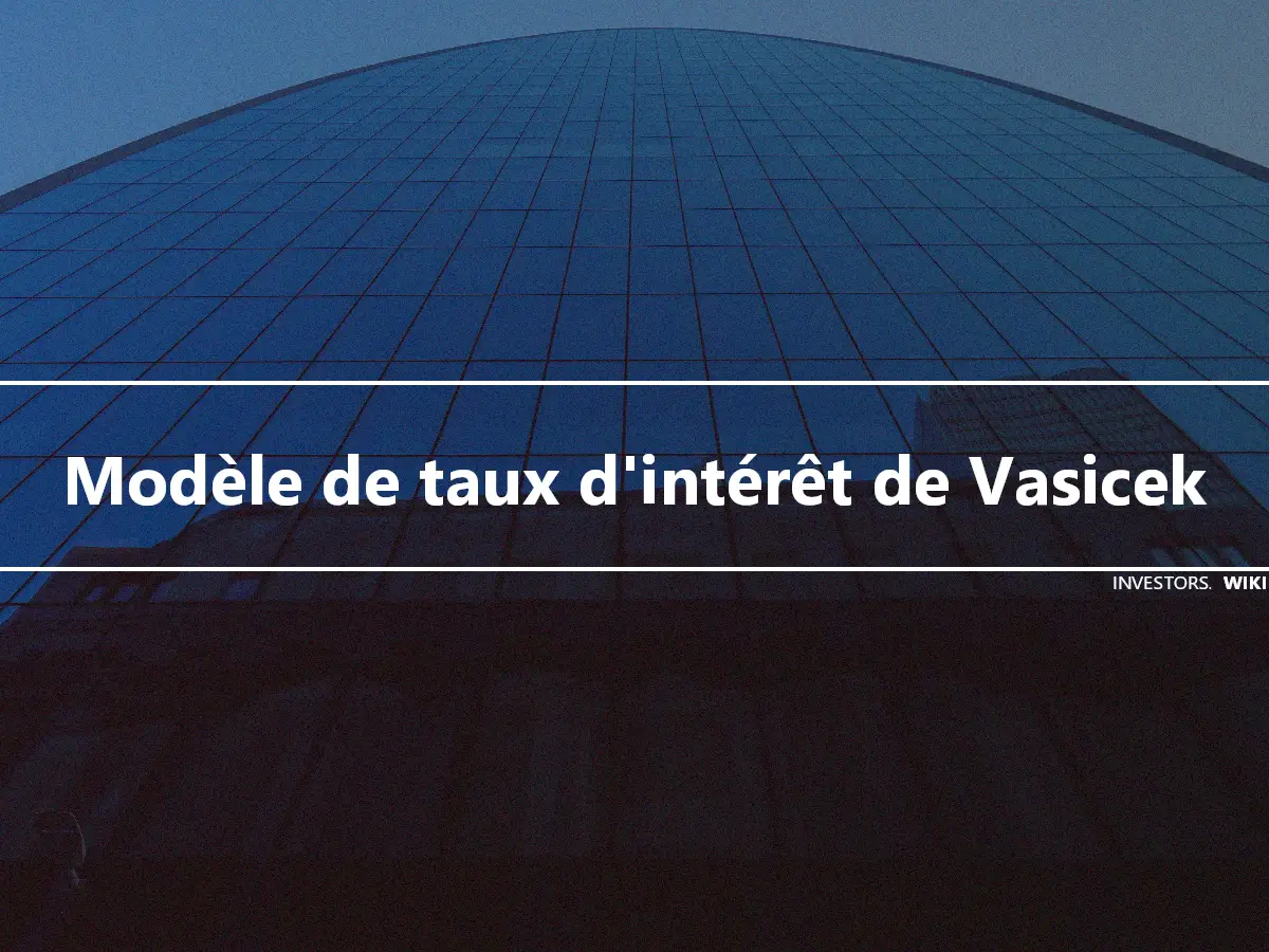 Modèle de taux d'intérêt de Vasicek