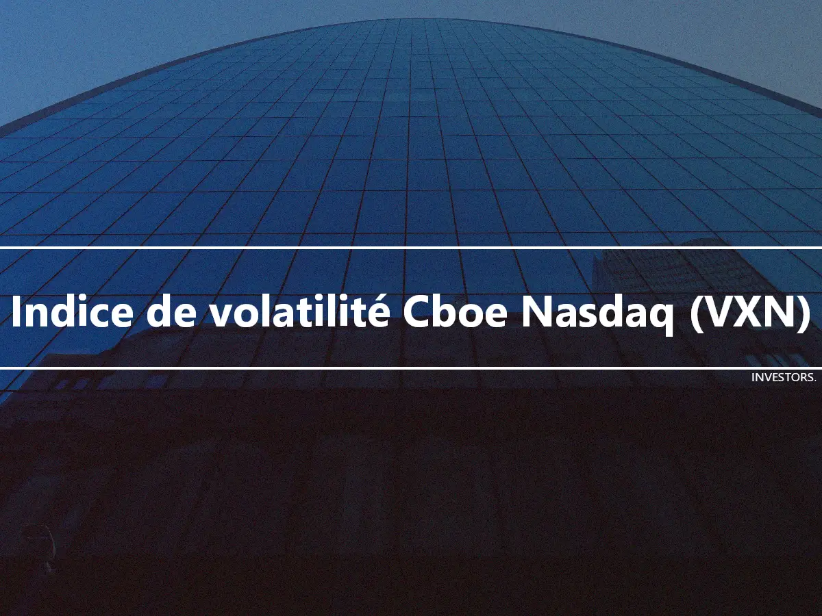 Indice de volatilité Cboe Nasdaq (VXN)