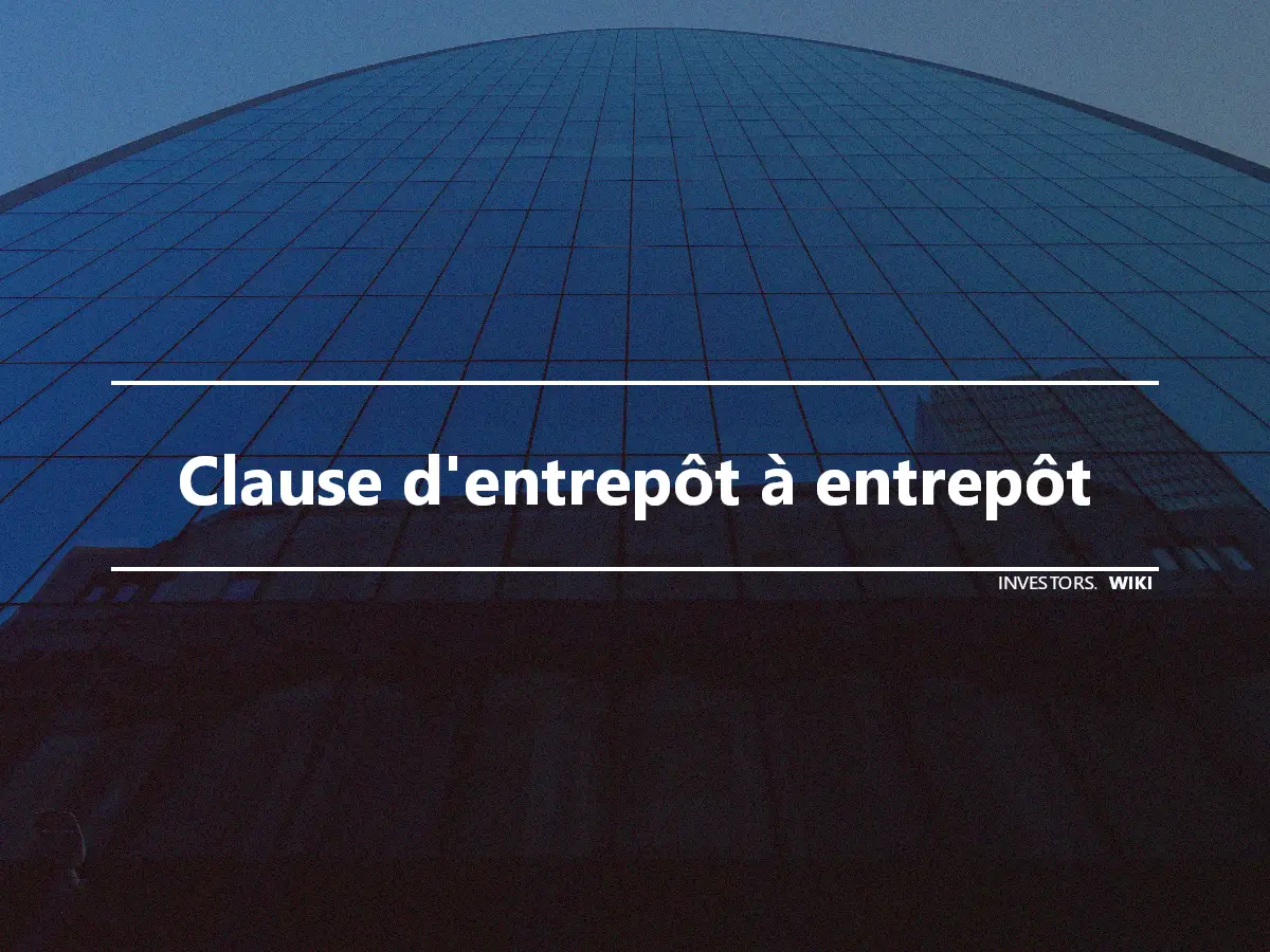 Clause d'entrepôt à entrepôt