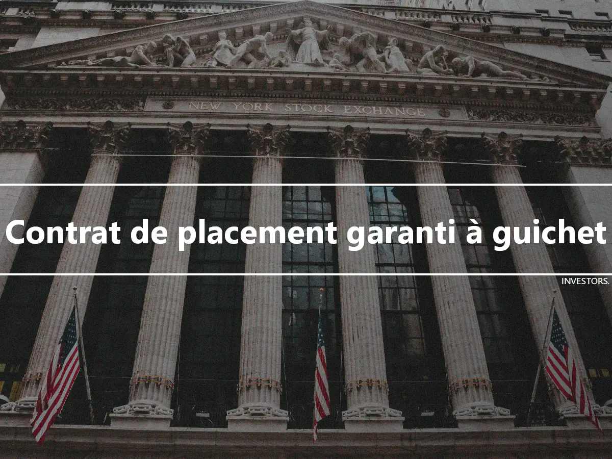 Contrat de placement garanti à guichet