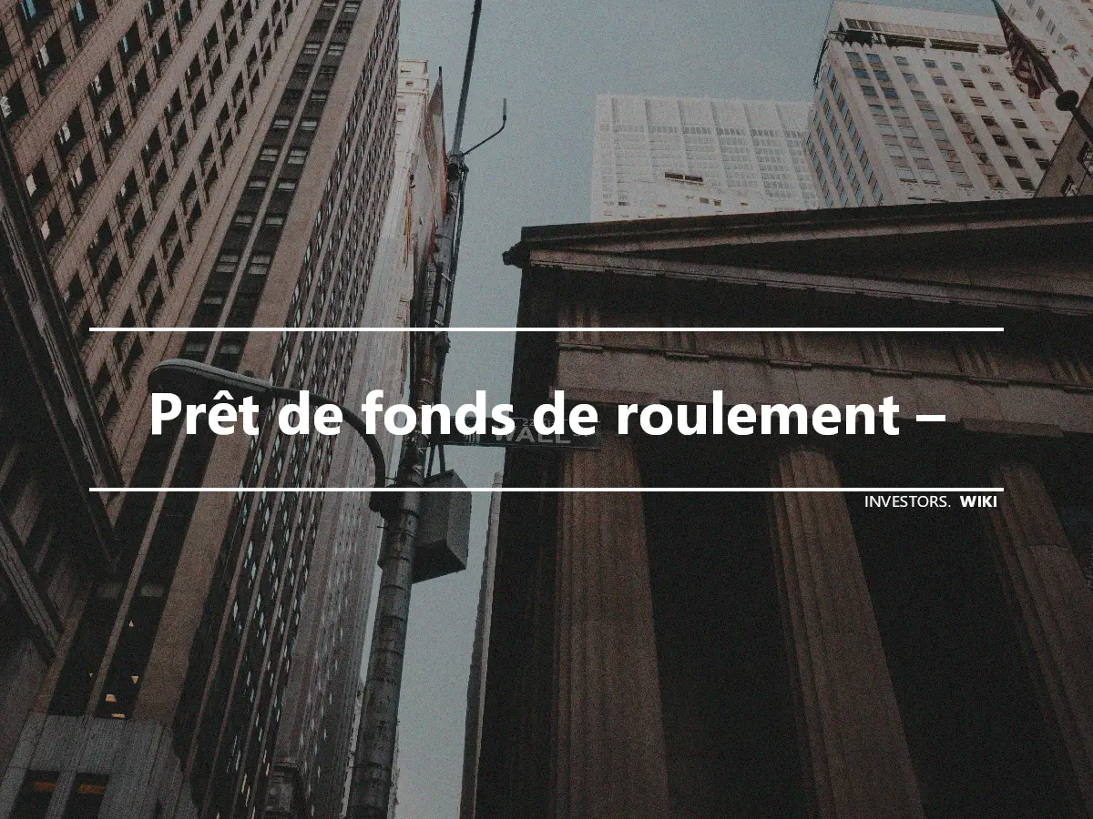 Prêt de fonds de roulement –