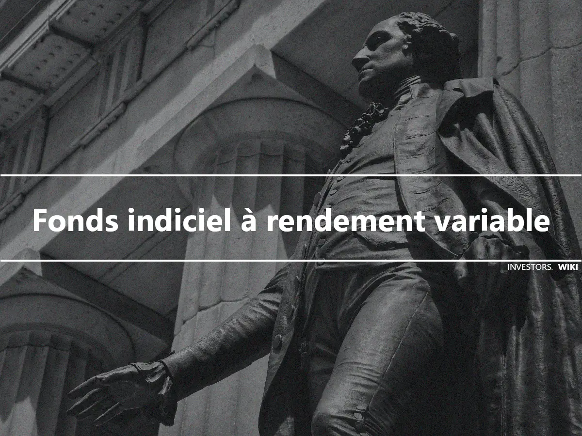 Fonds indiciel à rendement variable