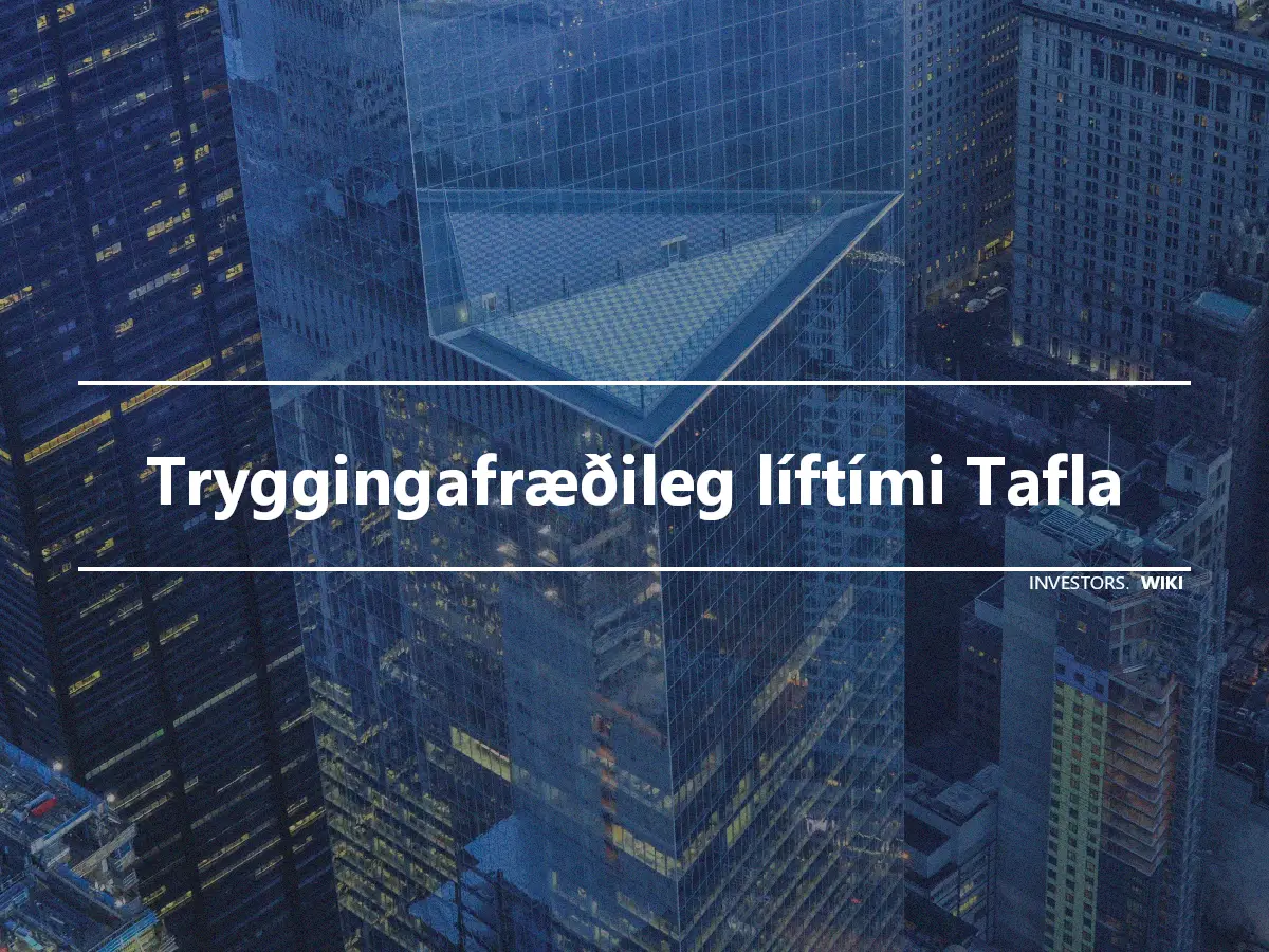 Tryggingafræðileg líftími Tafla