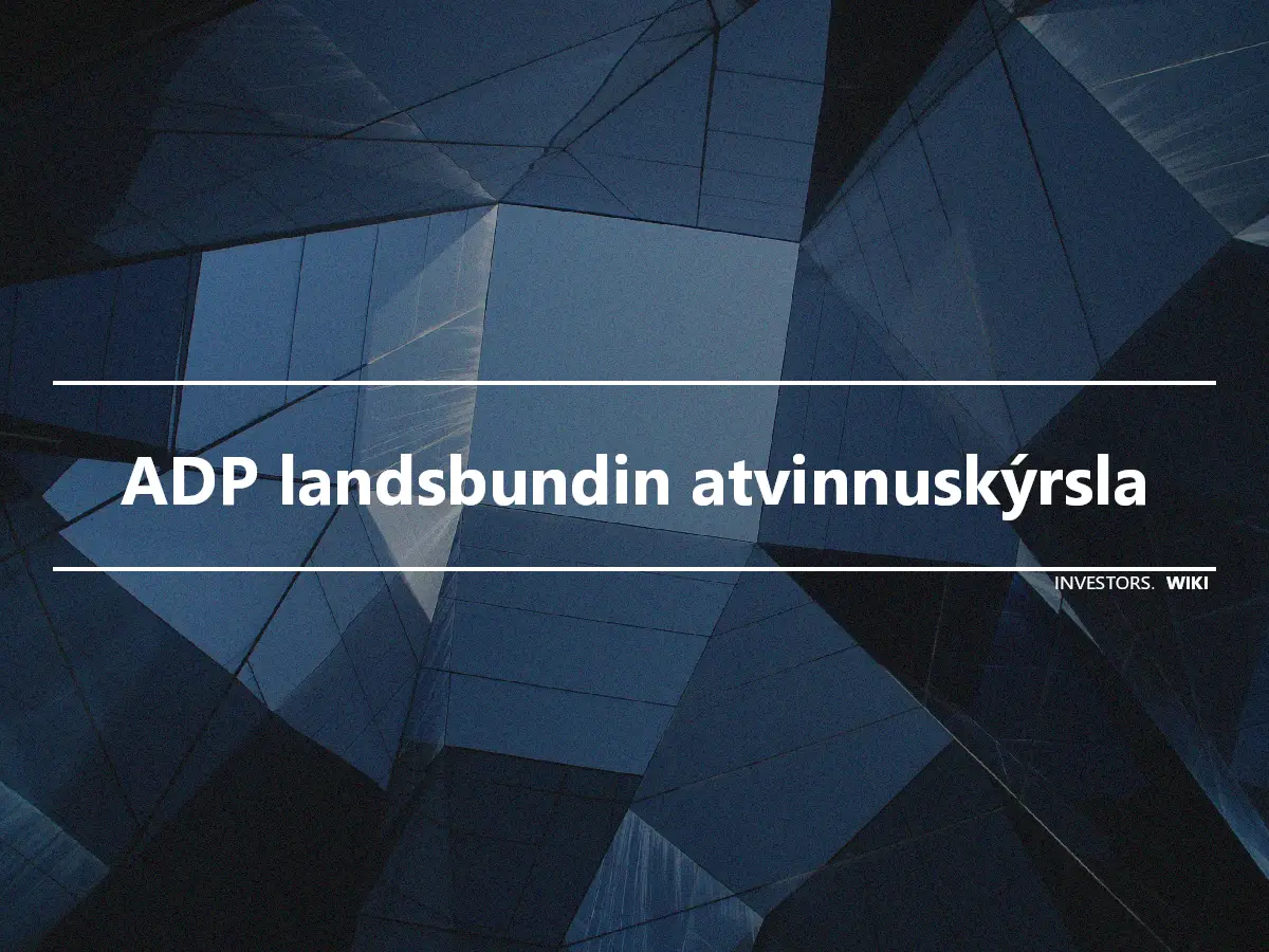 ADP landsbundin atvinnuskýrsla