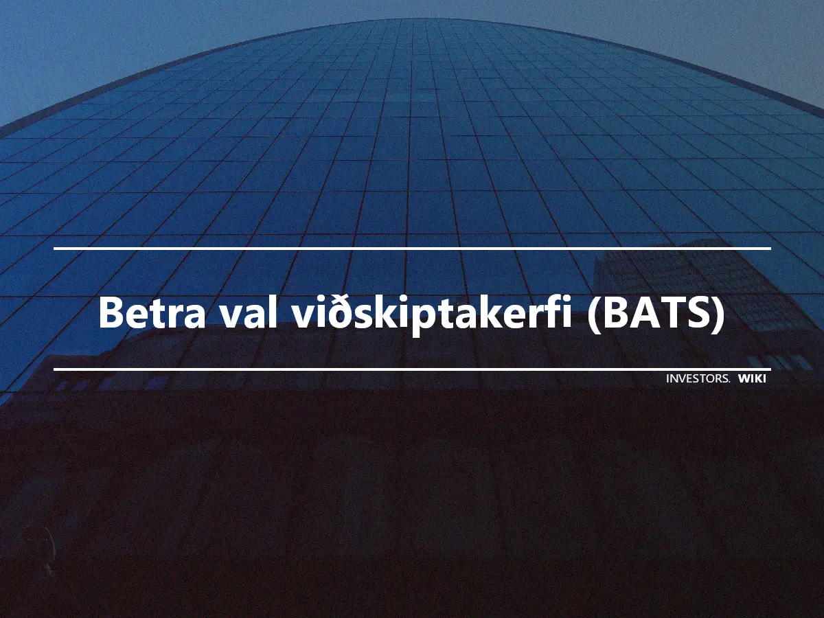 Betra val viðskiptakerfi (BATS)