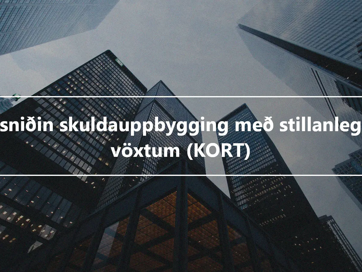 Sérsniðin skuldauppbygging með stillanlegum vöxtum (KORT)