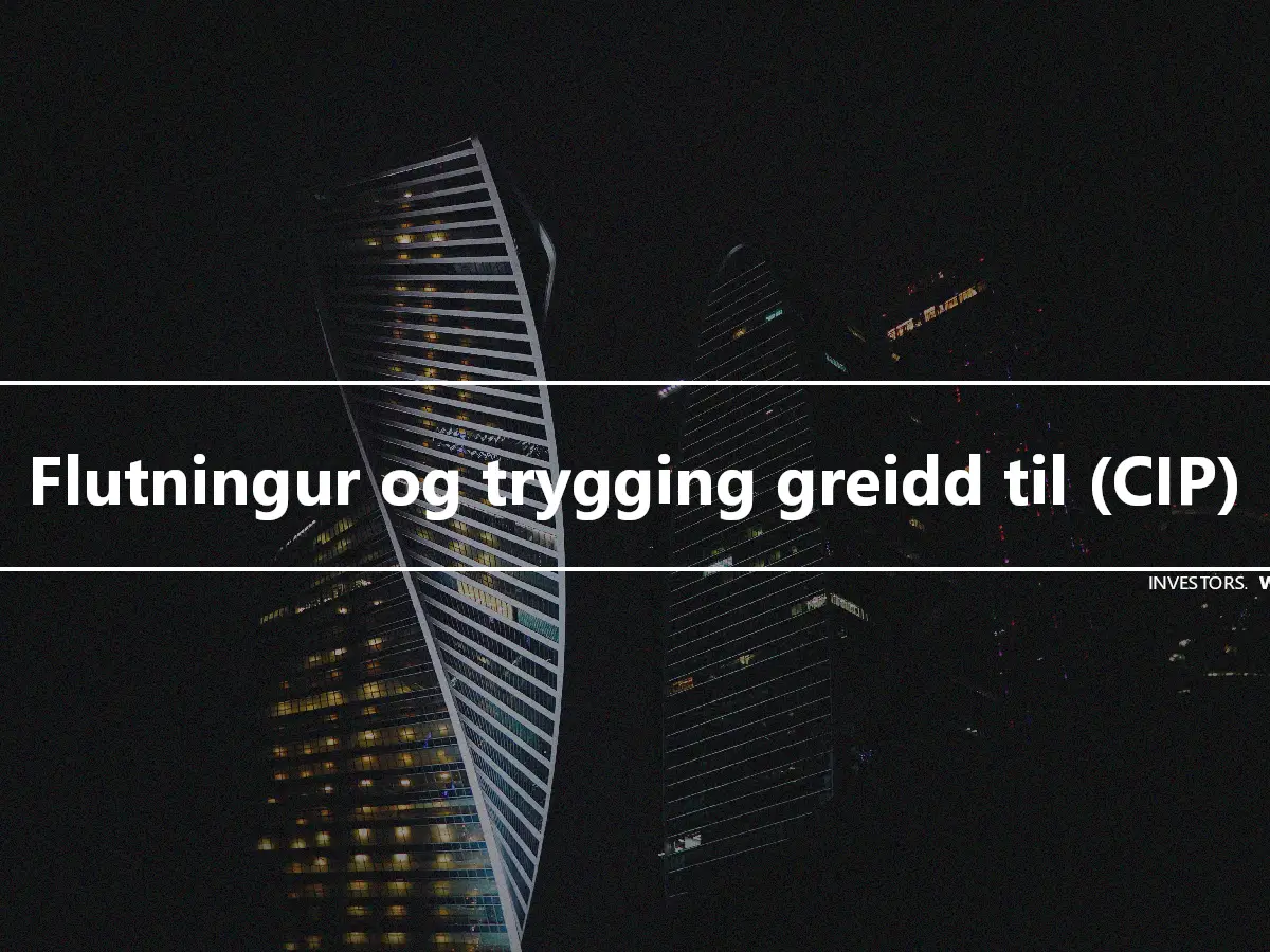 Flutningur og trygging greidd til (CIP)