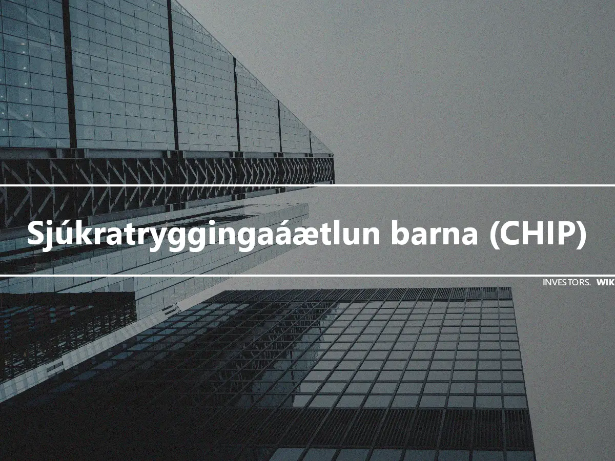 Sjúkratryggingaáætlun barna (CHIP)