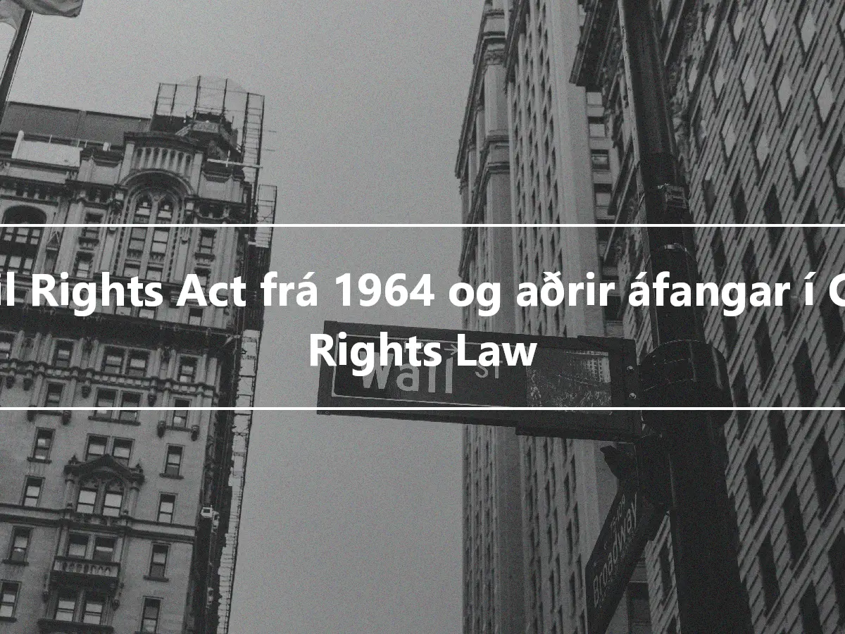 Civil Rights Act frá 1964 og aðrir áfangar í Civil Rights Law