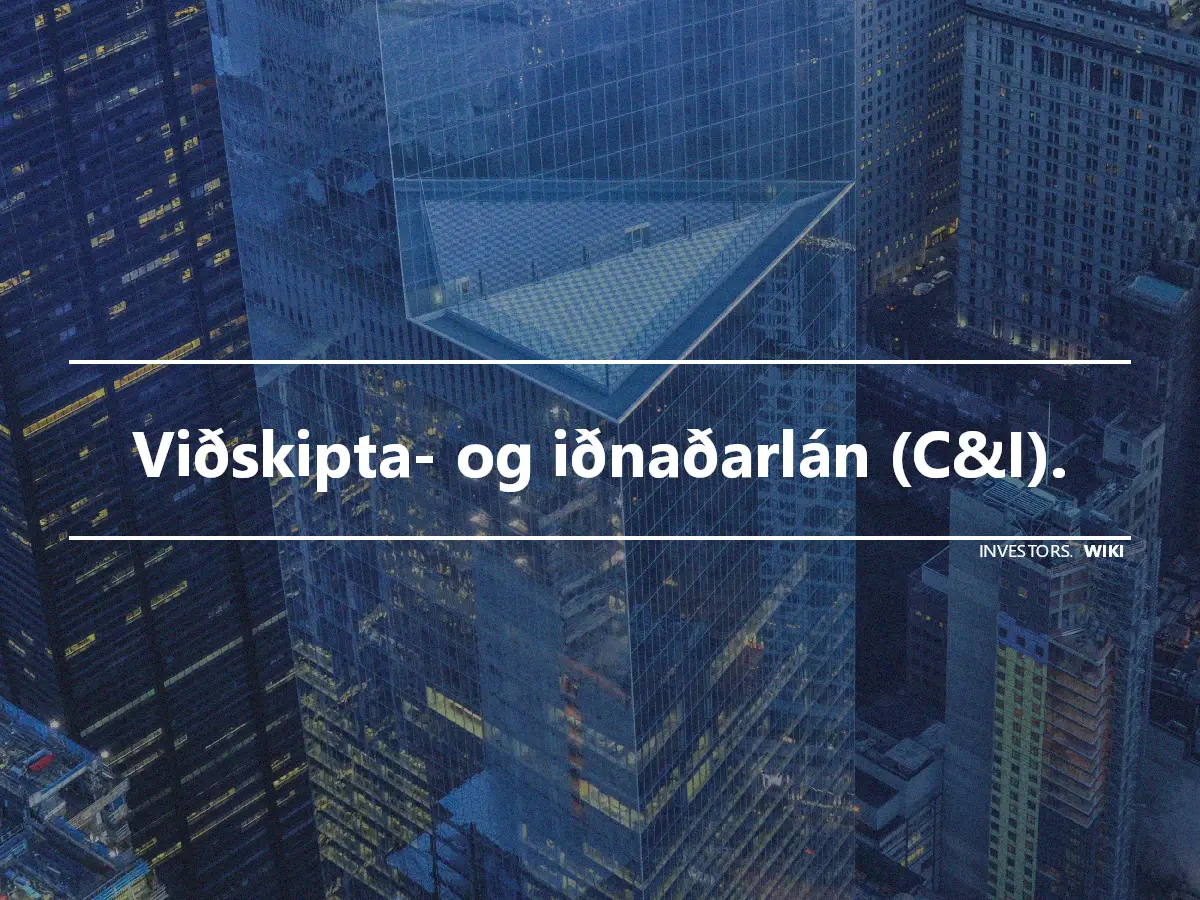 Viðskipta- og iðnaðarlán (C&I).