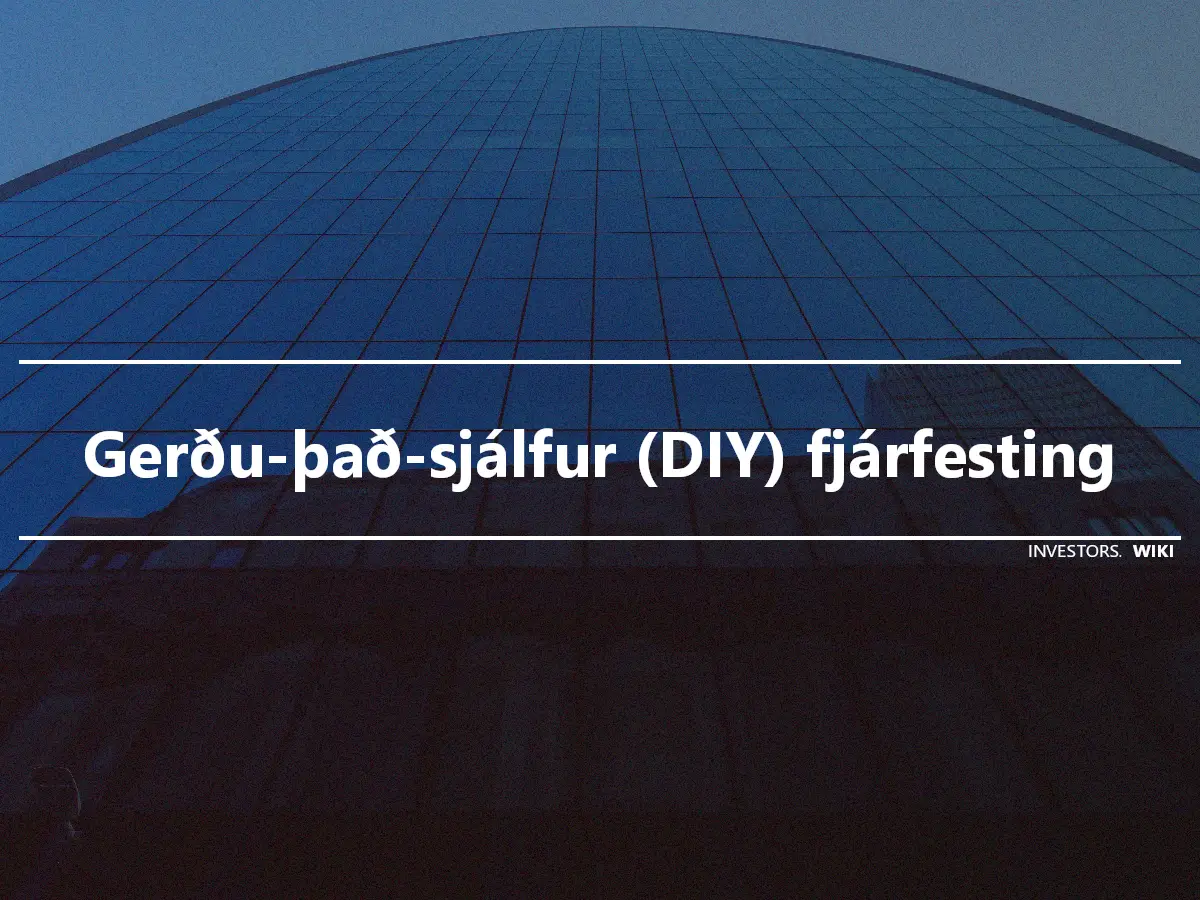 Gerðu-það-sjálfur (DIY) fjárfesting