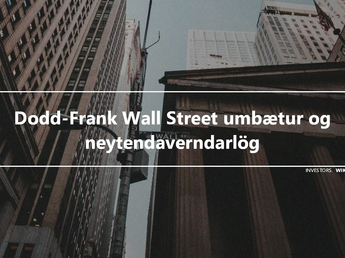 Dodd-Frank Wall Street umbætur og neytendaverndarlög