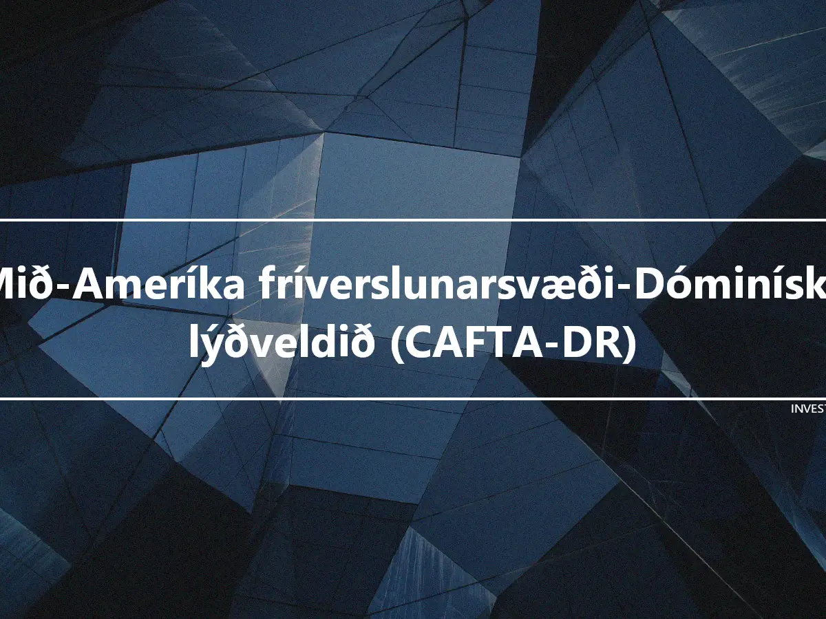 Mið-Ameríka fríverslunarsvæði-Dóminíska lýðveldið (CAFTA-DR)