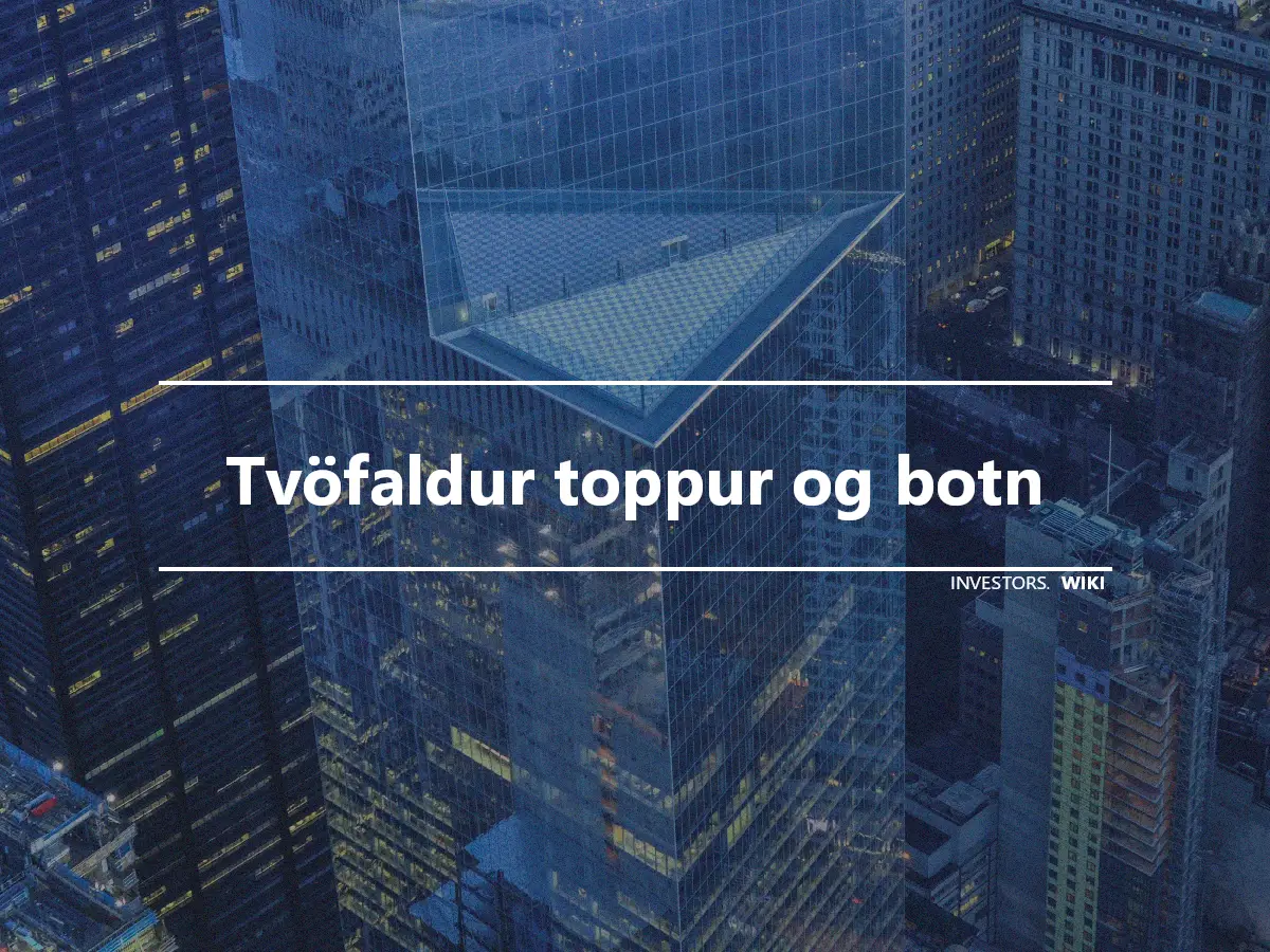 Tvöfaldur toppur og botn