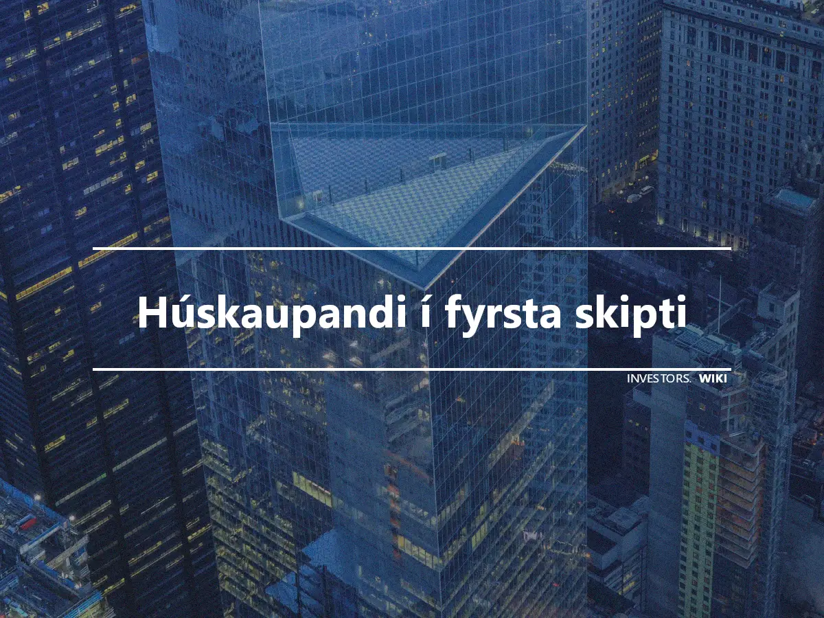 Húskaupandi í fyrsta skipti