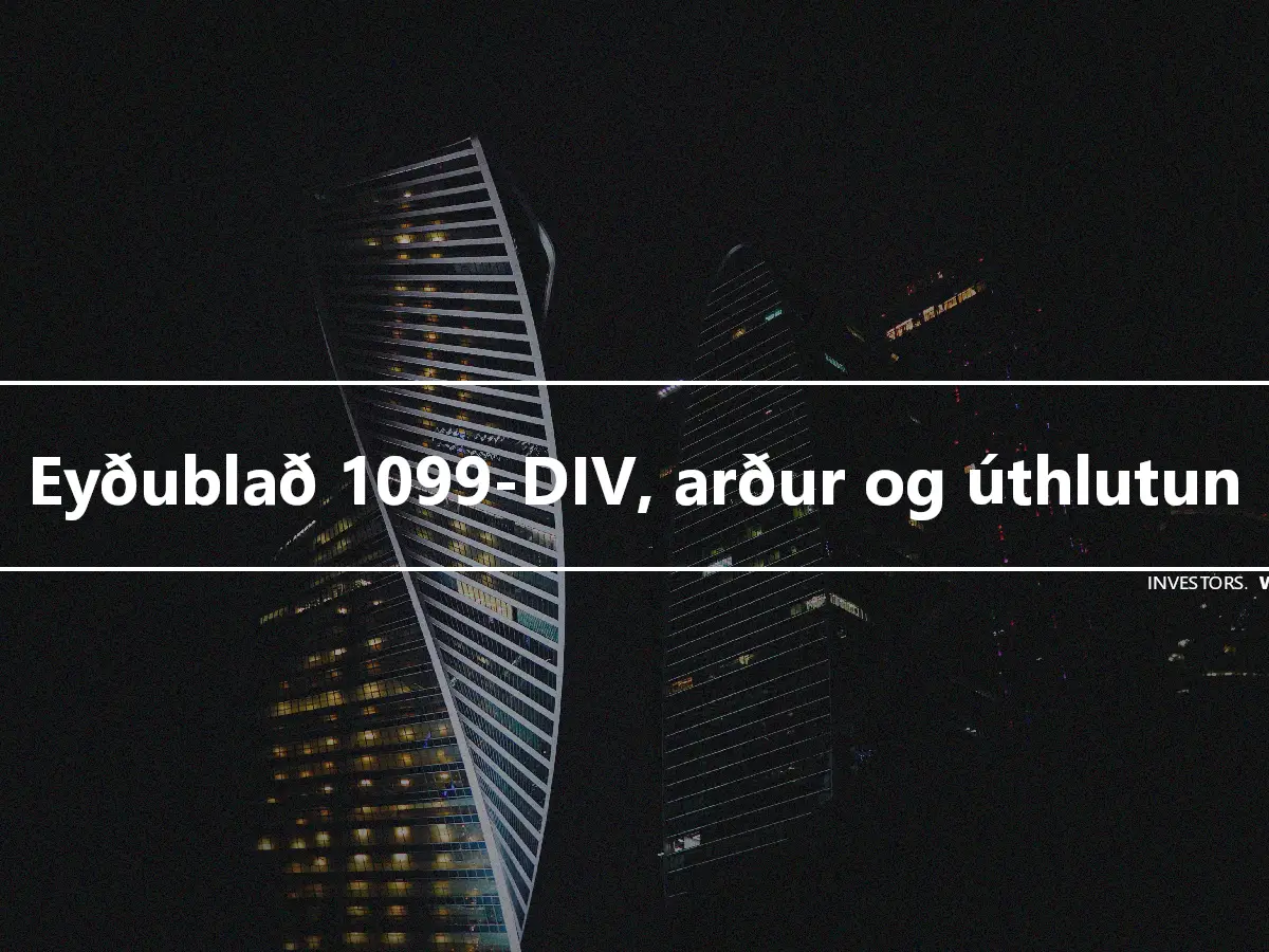 Eyðublað 1099-DIV, arður og úthlutun