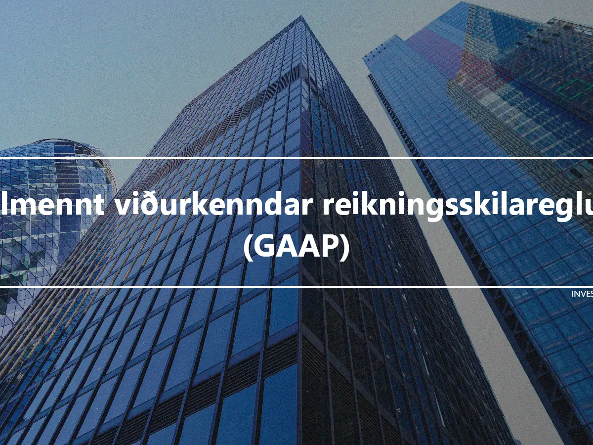 Almennt viðurkenndar reikningsskilareglur (GAAP)