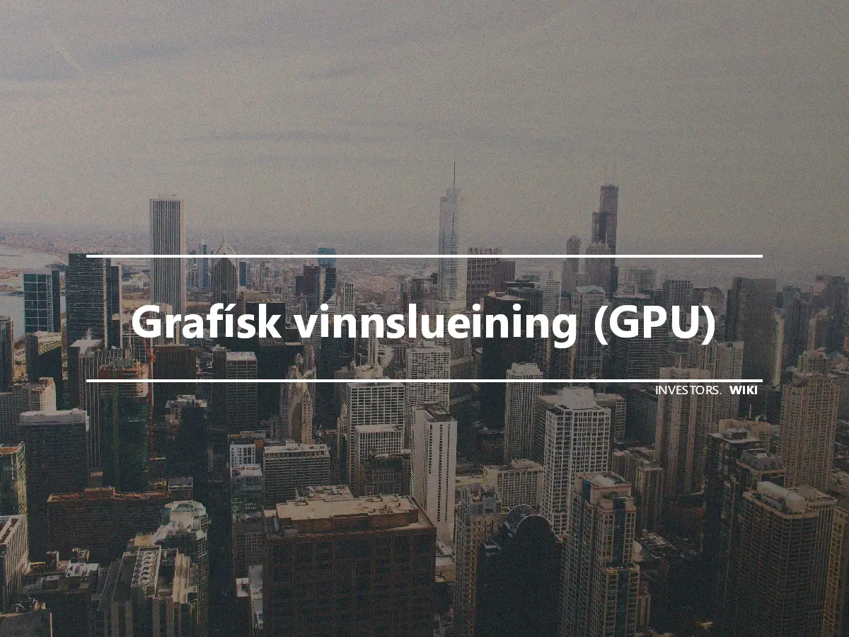 Grafísk vinnslueining (GPU)