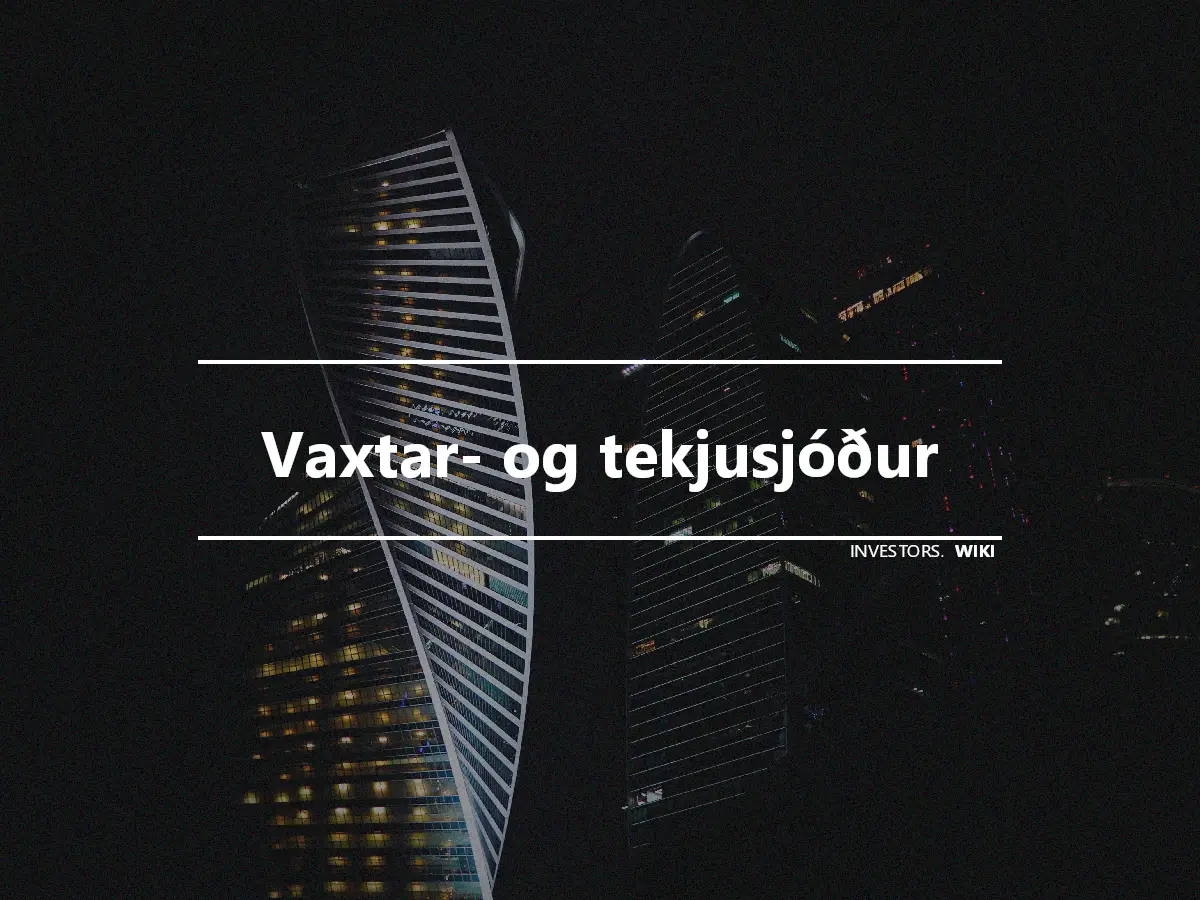 Vaxtar- og tekjusjóður