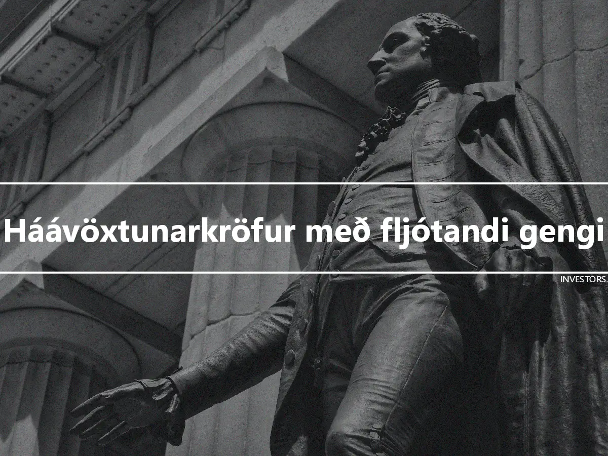 Háávöxtunarkröfur með fljótandi gengi