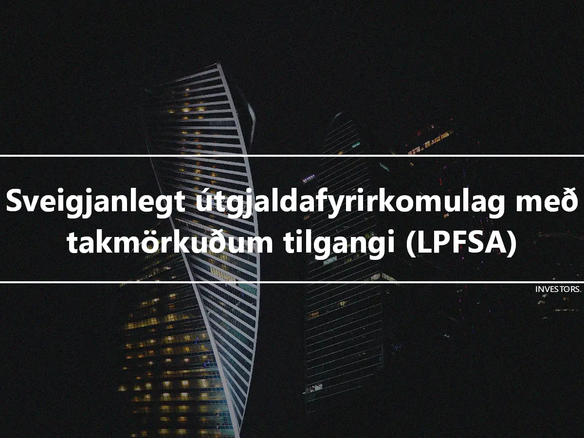 Sveigjanlegt útgjaldafyrirkomulag með takmörkuðum tilgangi (LPFSA)