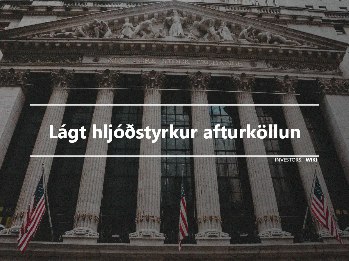 Lágt hljóðstyrkur afturköllun