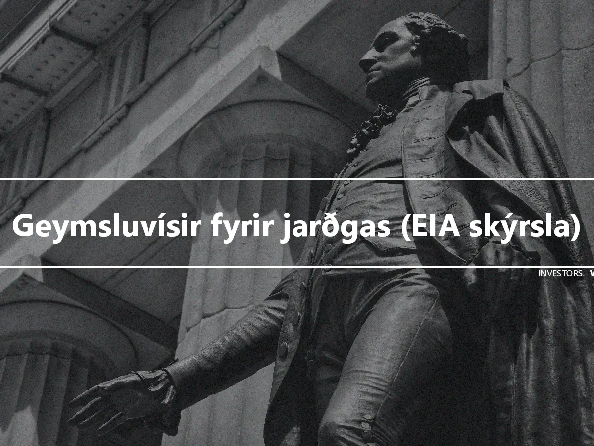 Geymsluvísir fyrir jarðgas (EIA skýrsla)