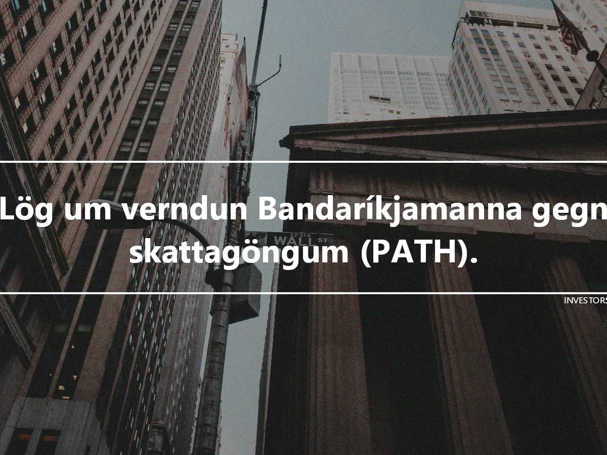 Lög um verndun Bandaríkjamanna gegn skattagöngum (PATH).