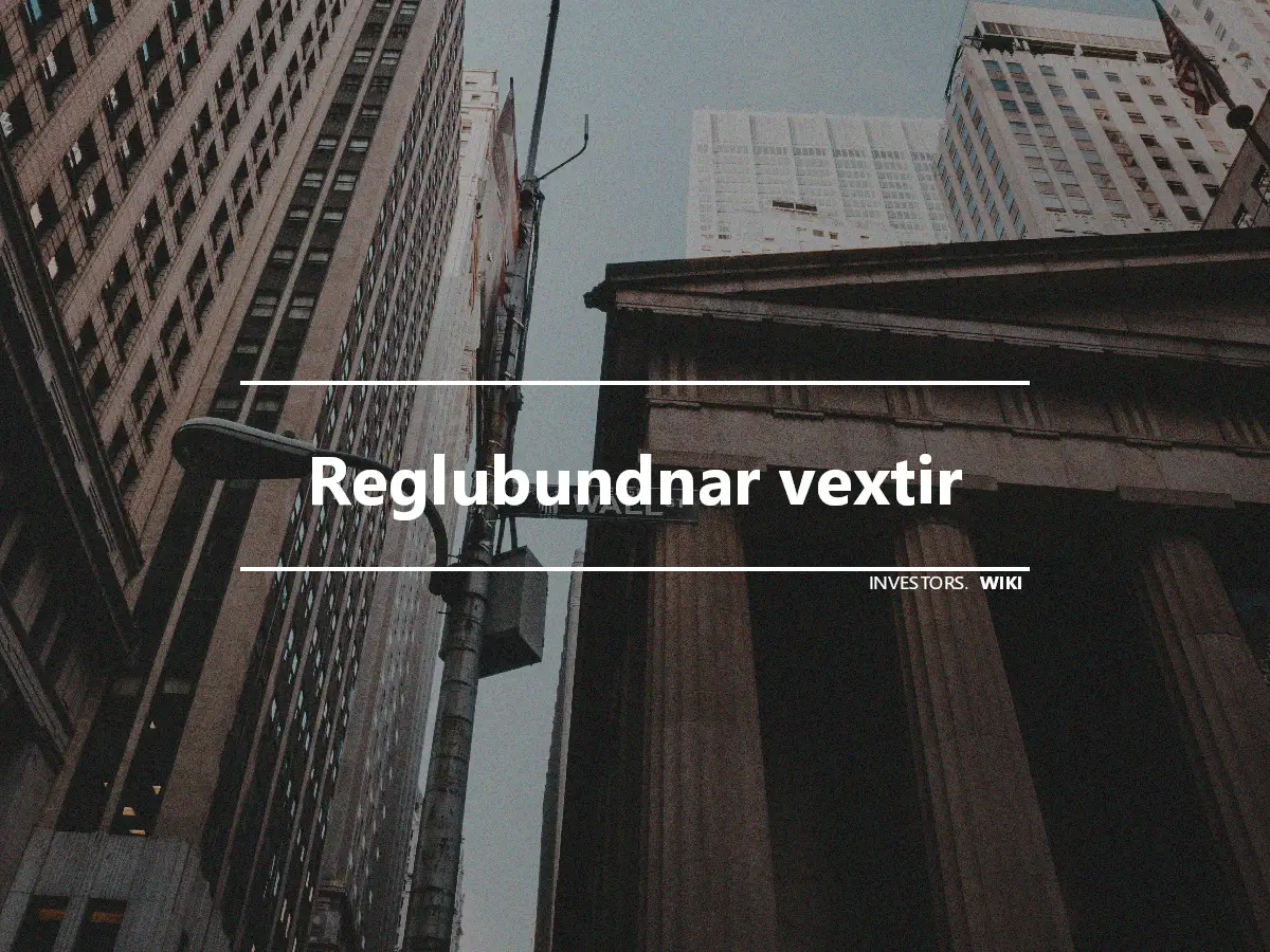 Reglubundnar vextir