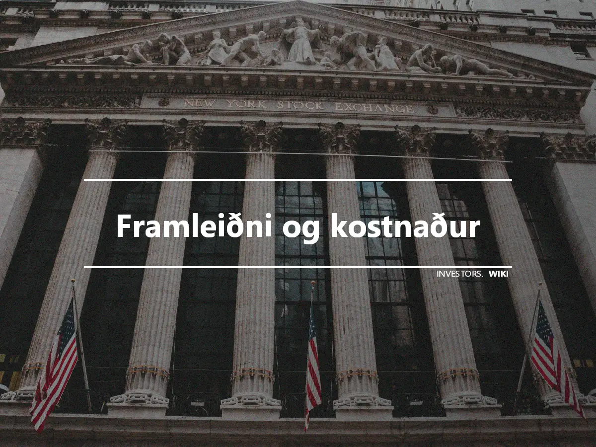 Framleiðni og kostnaður