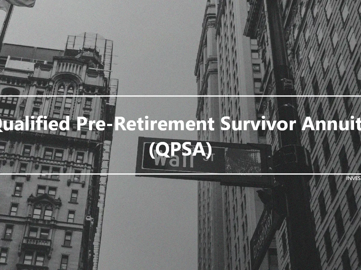 Qualified Pre-Retirement Survivor Annuity (QPSA)