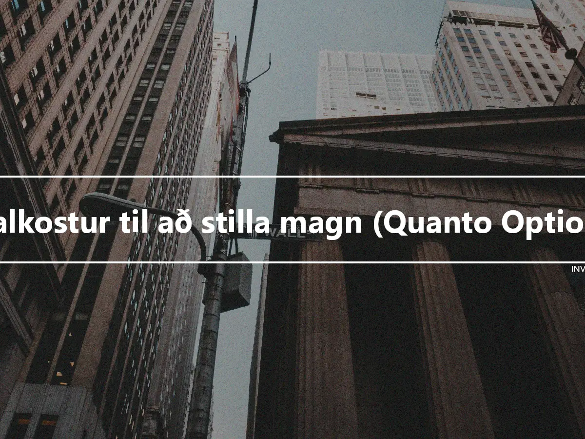 Valkostur til að stilla magn (Quanto Option)