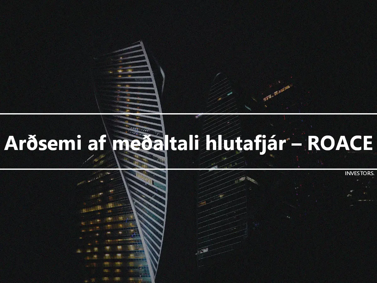 Arðsemi af meðaltali hlutafjár – ROACE