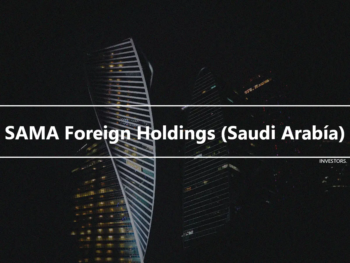 SAMA Foreign Holdings (Saudi Arabía)
