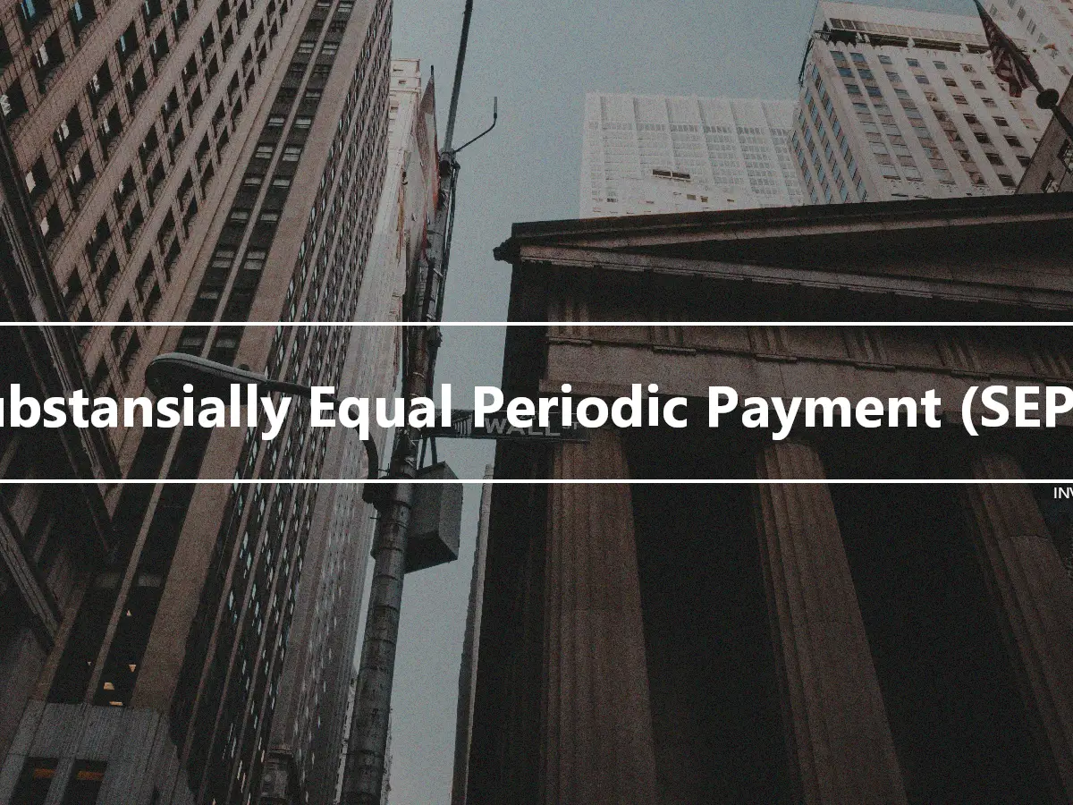 Substansially Equal Periodic Payment (SEPP)