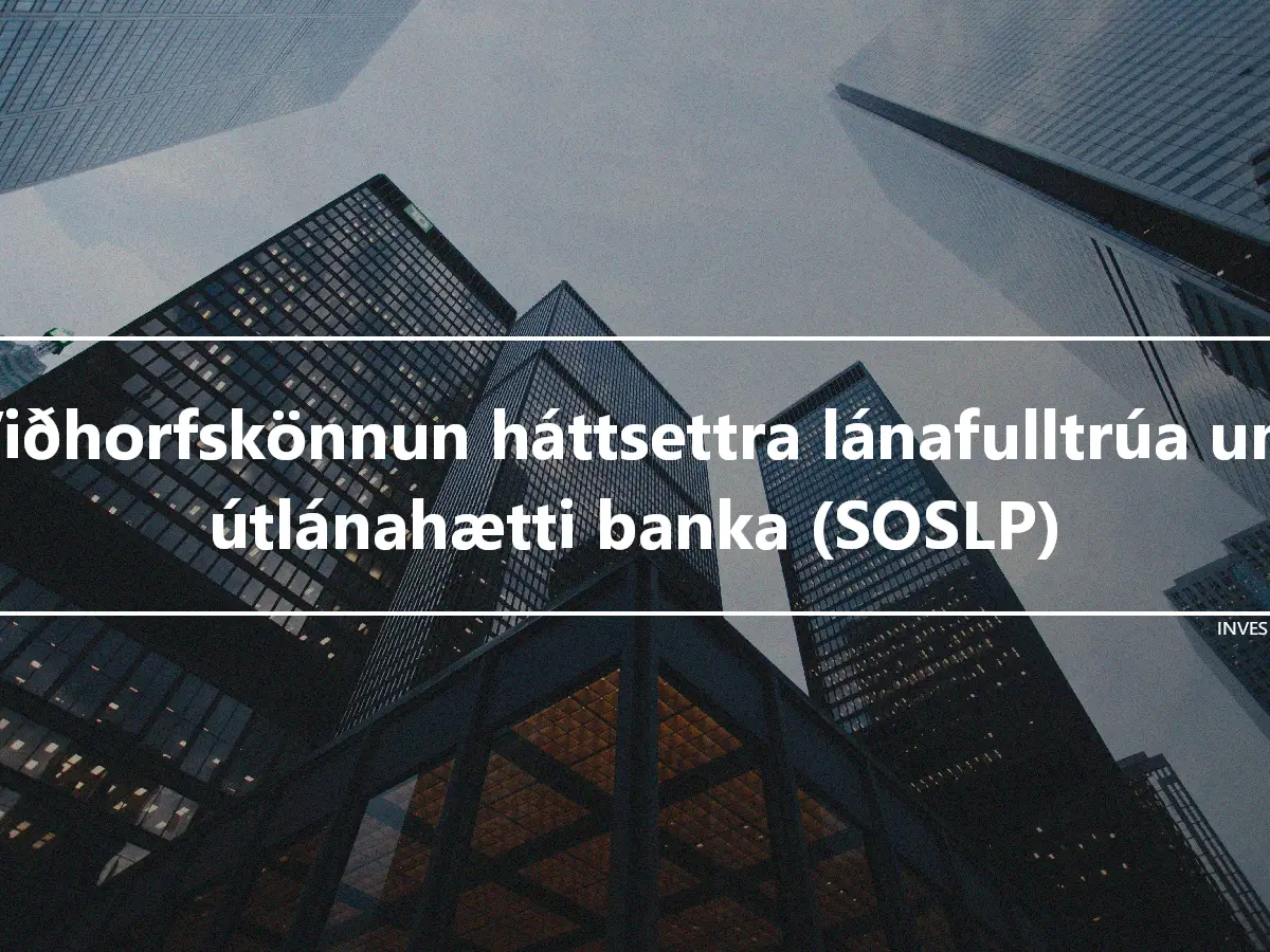 Viðhorfskönnun háttsettra lánafulltrúa um útlánahætti banka (SOSLP)