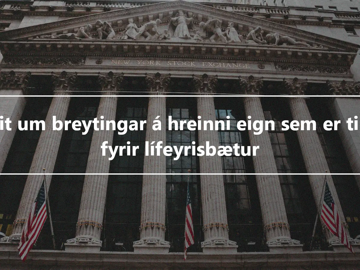 Yfirlit um breytingar á hreinni eign sem er tiltæk fyrir lífeyrisbætur