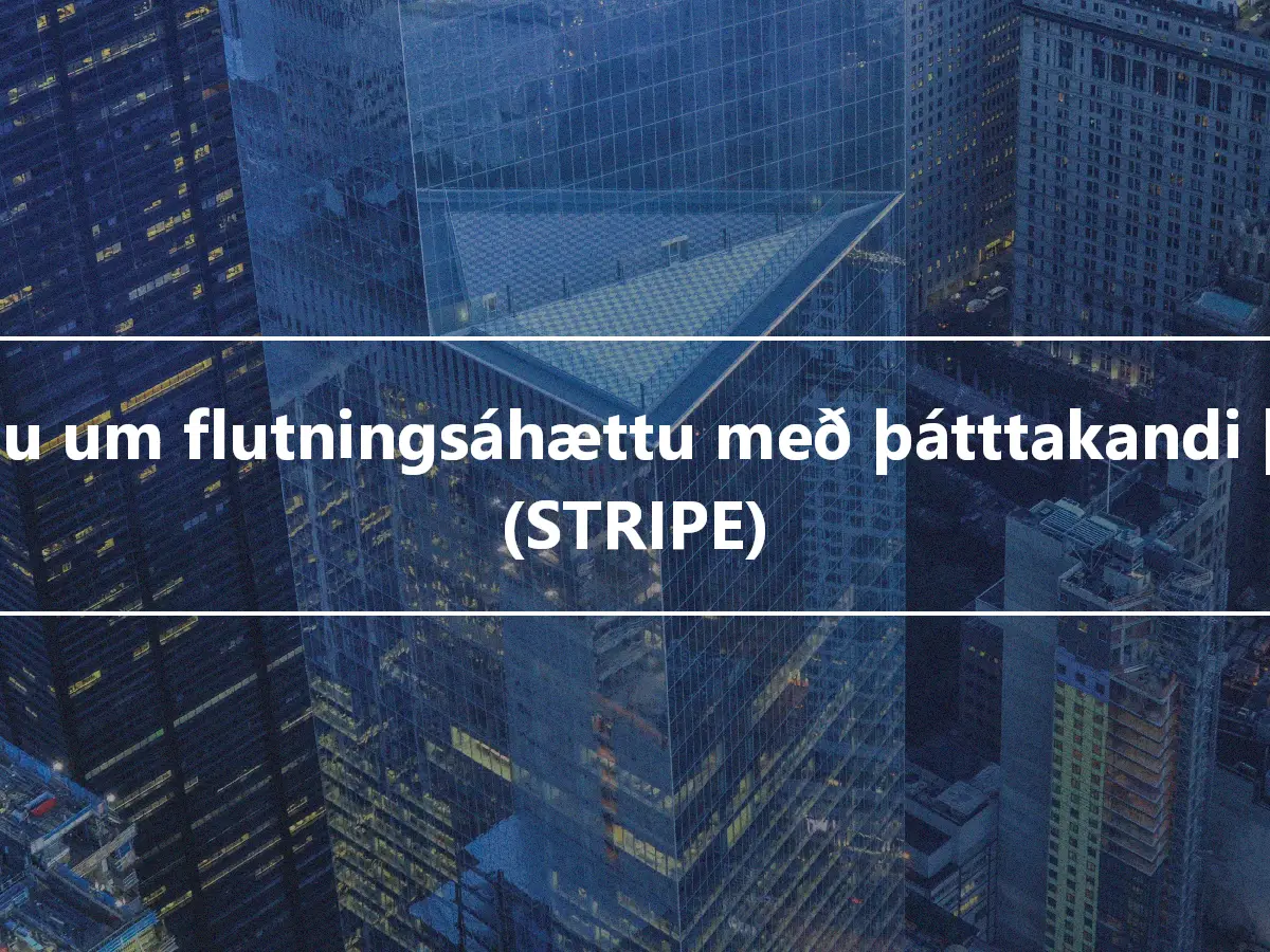 Skiptu um flutningsáhættu með þátttakandi þætti (STRIPE)