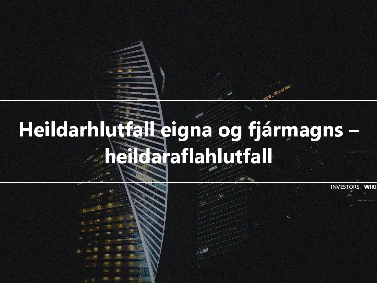 Heildarhlutfall eigna og fjármagns – heildaraflahlutfall