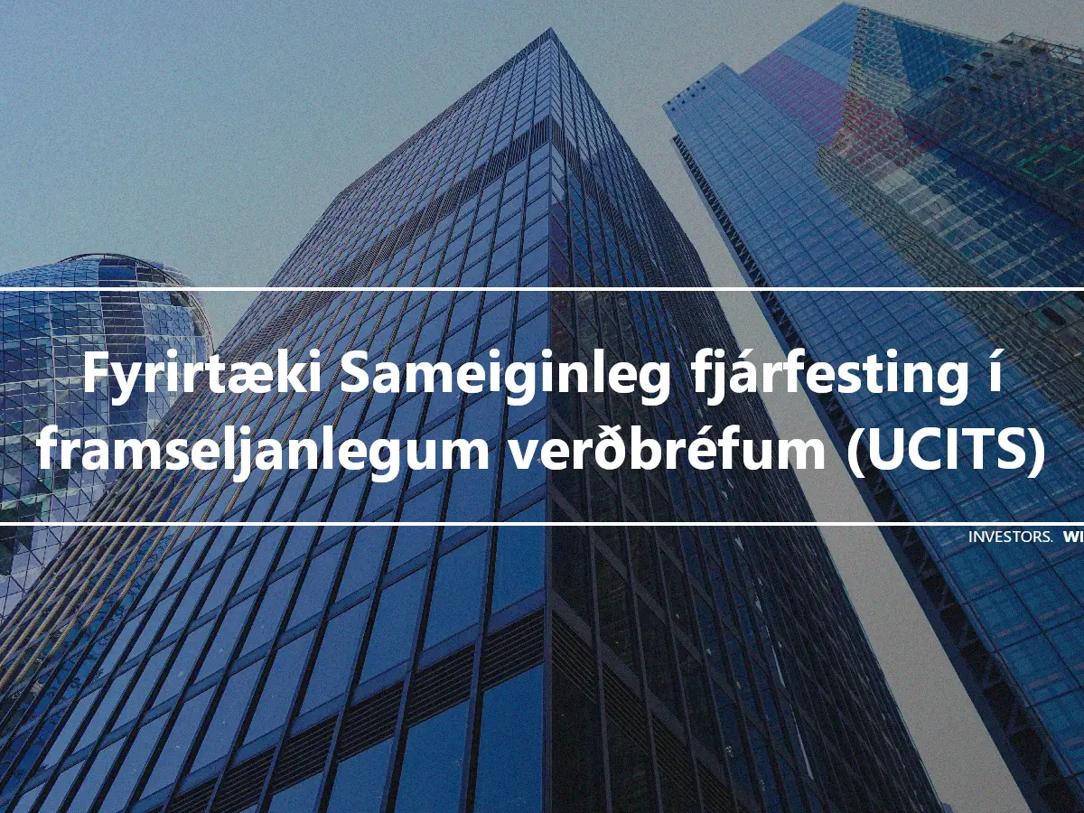 Fyrirtæki Sameiginleg fjárfesting í framseljanlegum verðbréfum (UCITS)