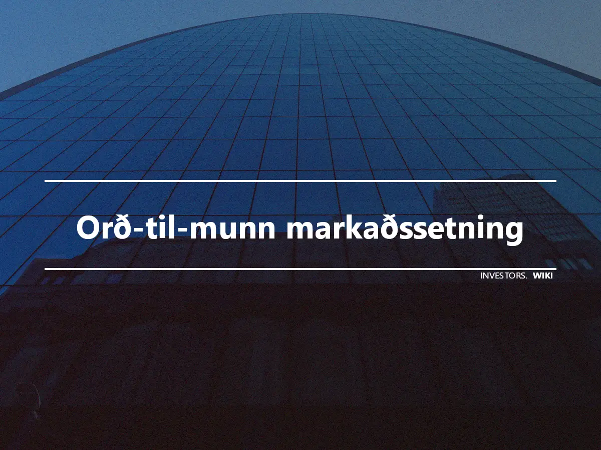 Orð-til-munn markaðssetning