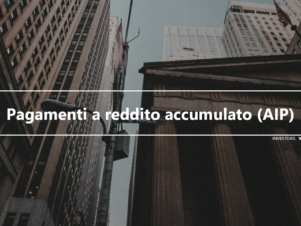 Pagamenti a reddito accumulato (AIP)