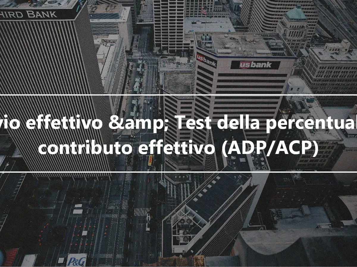 Rinvio effettivo &amp; Test della percentuale di contributo effettivo (ADP/ACP)