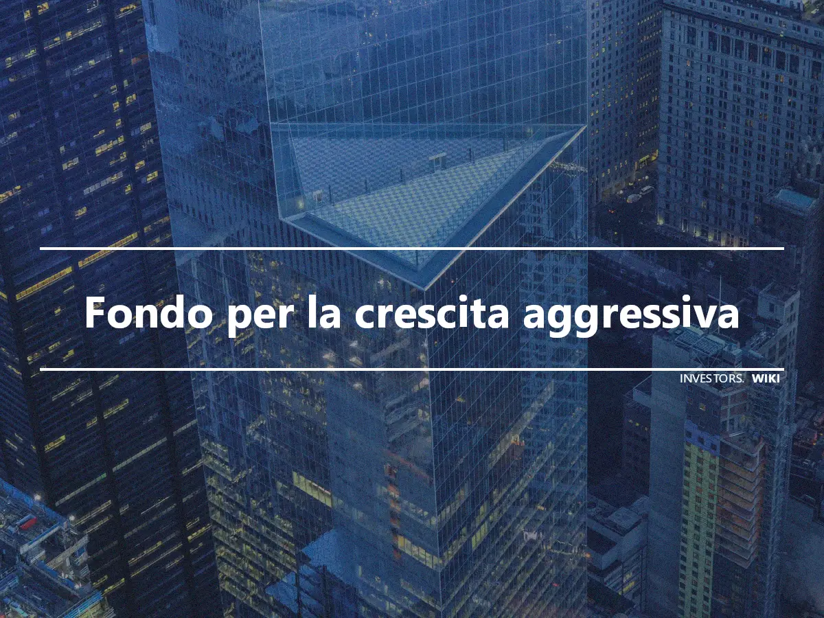 Fondo per la crescita aggressiva