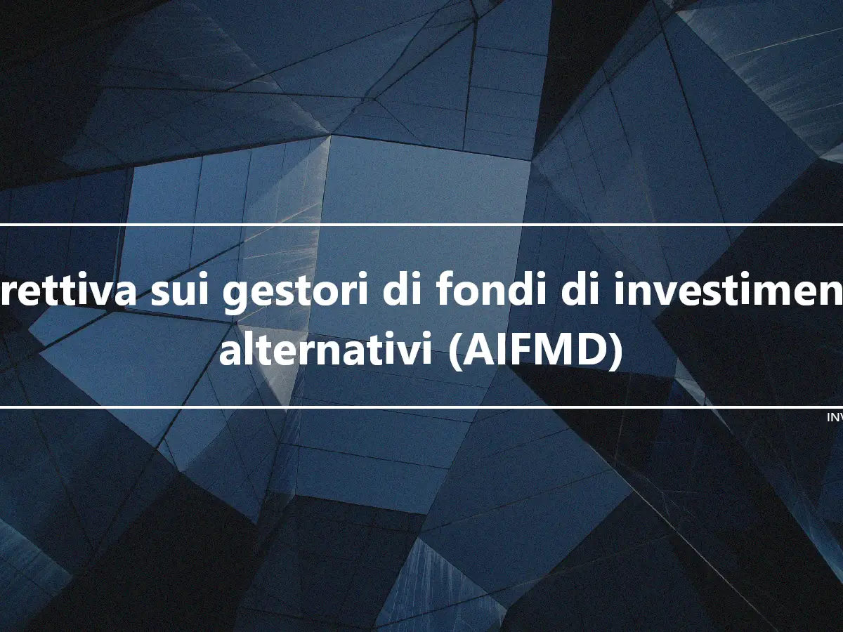 Direttiva sui gestori di fondi di investimento alternativi (AIFMD)