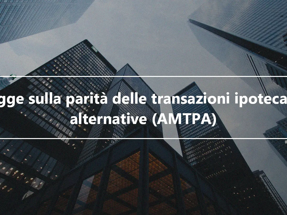 Legge sulla parità delle transazioni ipotecarie alternative (AMTPA)