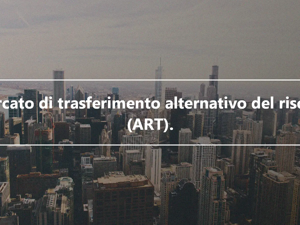 Mercato di trasferimento alternativo del rischio (ART).