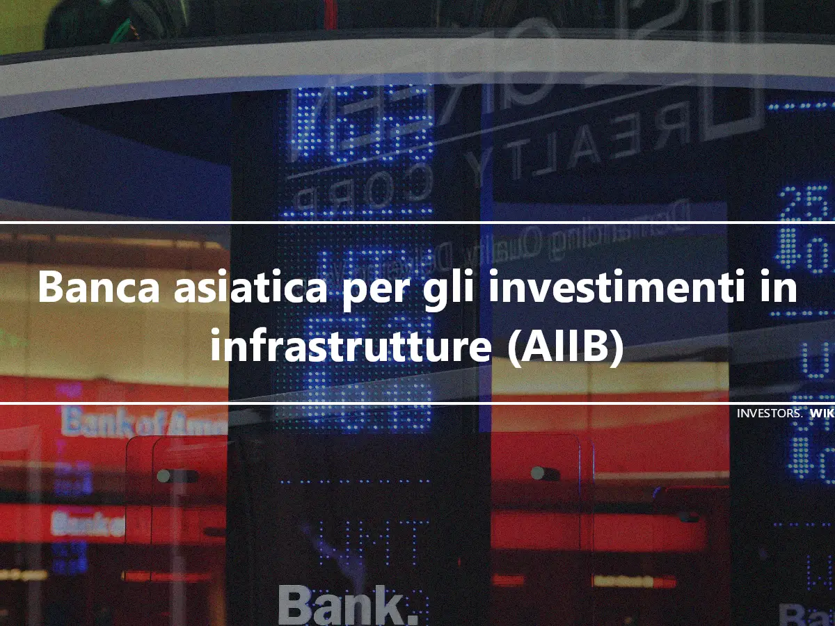 Banca asiatica per gli investimenti in infrastrutture (AIIB)