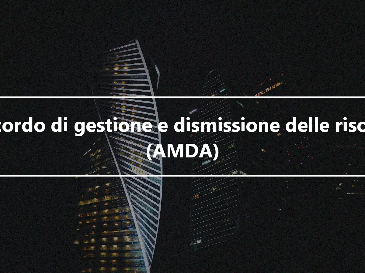 Accordo di gestione e dismissione delle risorse (AMDA)